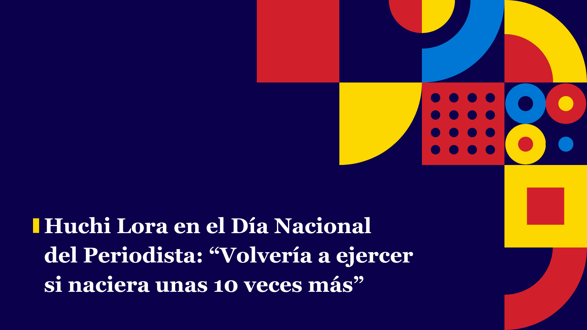 Huchi Lora en el Día Nacional del Periodista: “Volvería a ejercer si naciera unas 10 veces más”